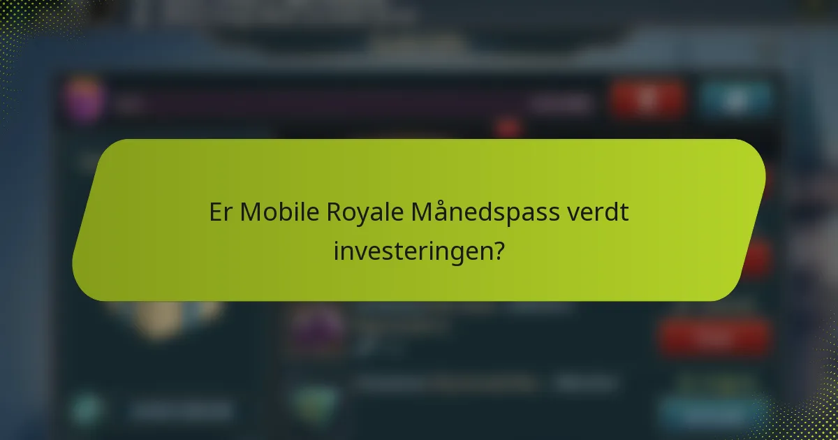 Er Mobile Royale Månedspass verdt investeringen?