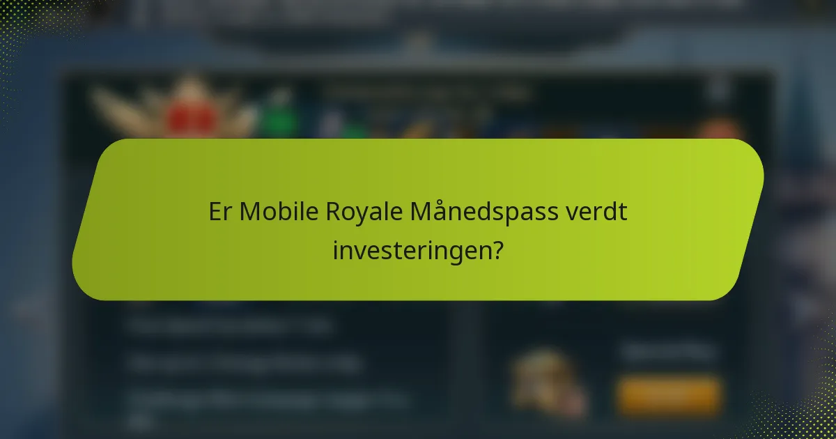 Er Mobile Royale Månedspass verdt investeringen?