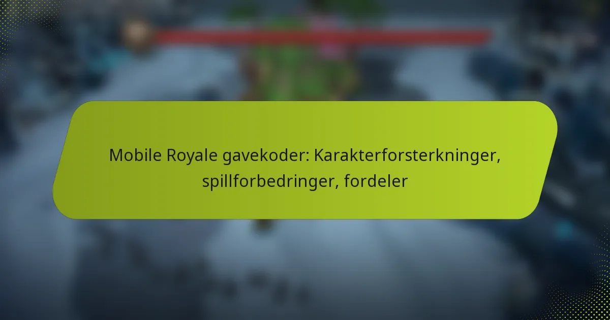 Mobile Royale gavekoder: Karakterforsterkninger, spillforbedringer, fordeler