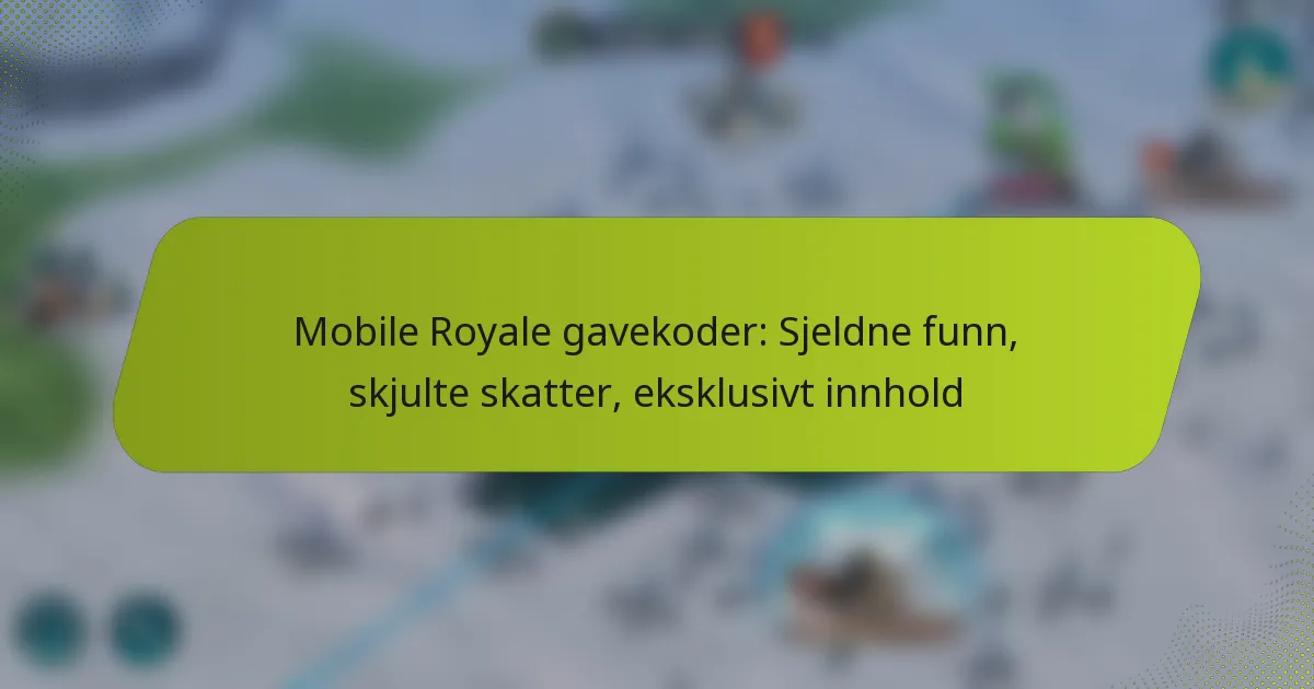 Mobile Royale gavekoder: Sjeldne funn, skjulte skatter, eksklusivt innhold