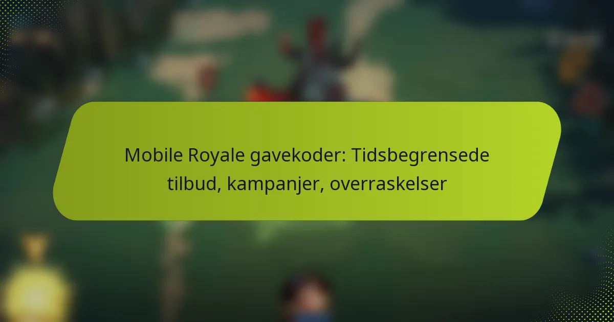 Mobile Royale gavekoder: Tidsbegrensede tilbud, kampanjer, overraskelser