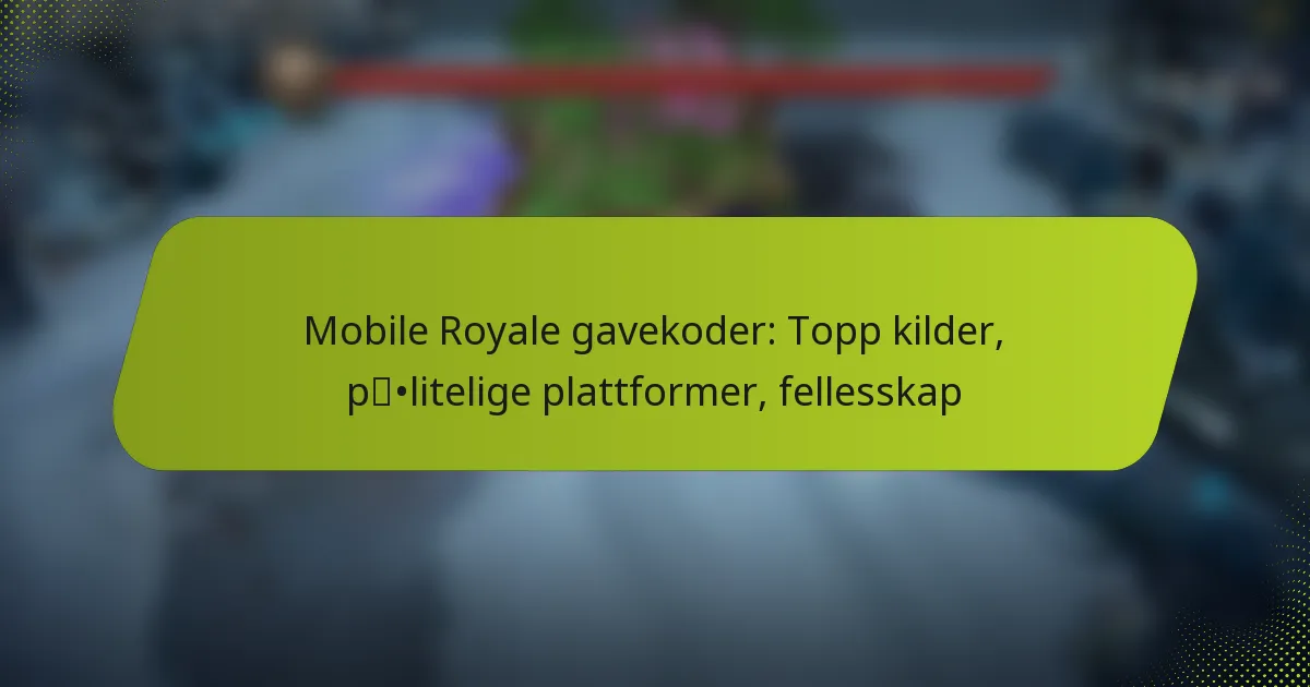 Mobile Royale gavekoder: Topp kilder, pålitelige plattformer, fellesskap