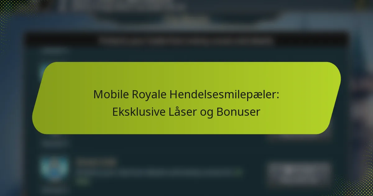 Mobile Royale Hendelsesmilepæler: Eksklusive Låser og Bonuser