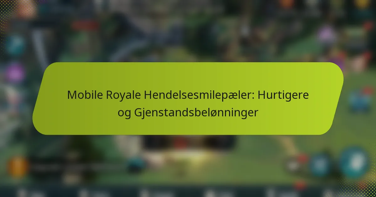Mobile Royale Hendelsesmilepæler: Hurtigere og Gjenstandsbelønninger