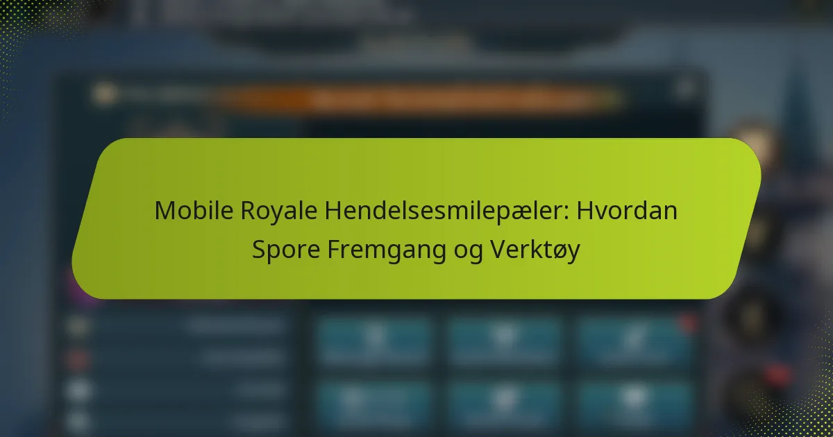 Mobile Royale Hendelsesmilepæler: Hvordan Spore Fremgang og Verktøy
