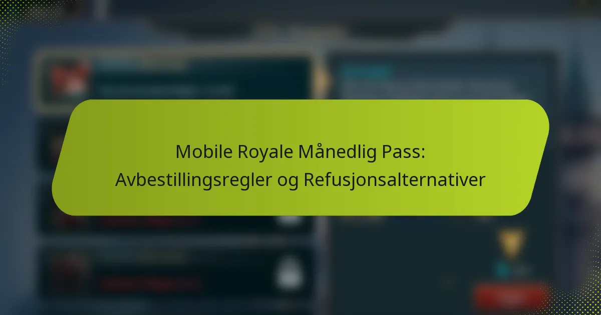 Mobile Royale Månedlig Pass: Avbestillingsregler og Refusjonsalternativer