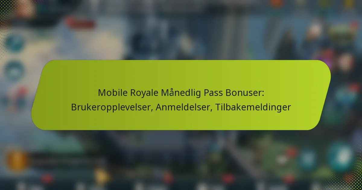 Mobile Royale Månedlig Pass Bonuser: Brukeropplevelser, Anmeldelser, Tilbakemeldinger