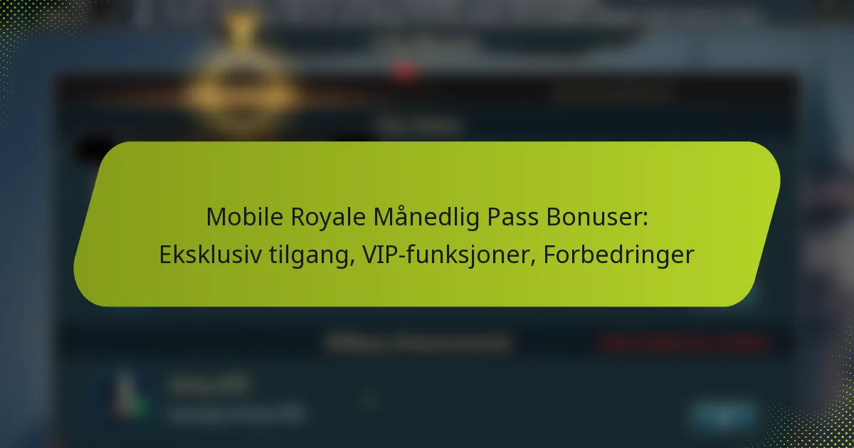 Mobile Royale Månedlig Pass Bonuser: Eksklusiv tilgang, VIP-funksjoner, Forbedringer
