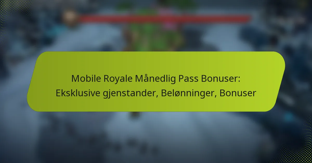 Mobile Royale Månedlig Pass Bonuser: Eksklusive gjenstander, Belønninger, Bonuser