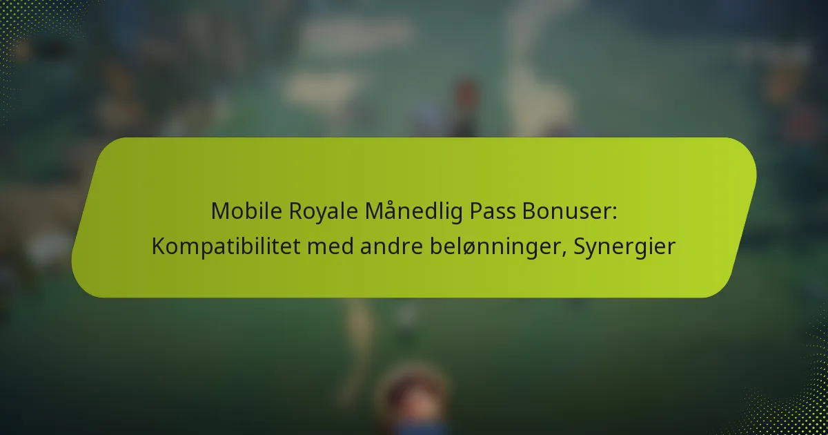 Mobile Royale Månedlig Pass Bonuser: Kompatibilitet med andre belønninger, Synergier