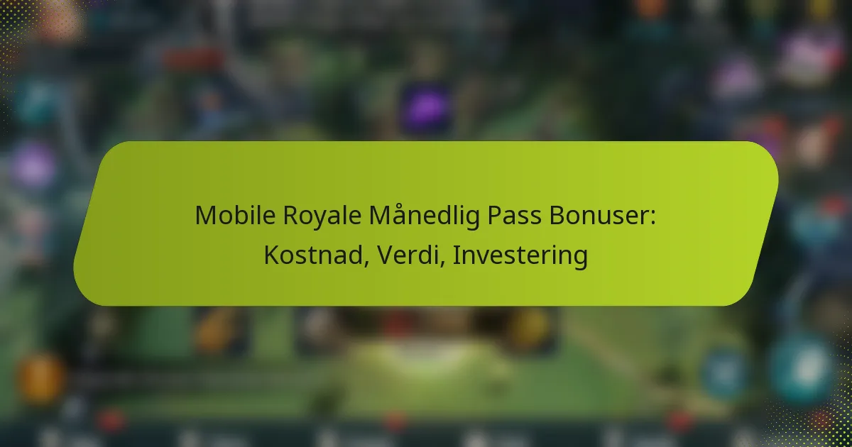 Mobile Royale Månedlig Pass Bonuser: Kostnad, Verdi, Investering
