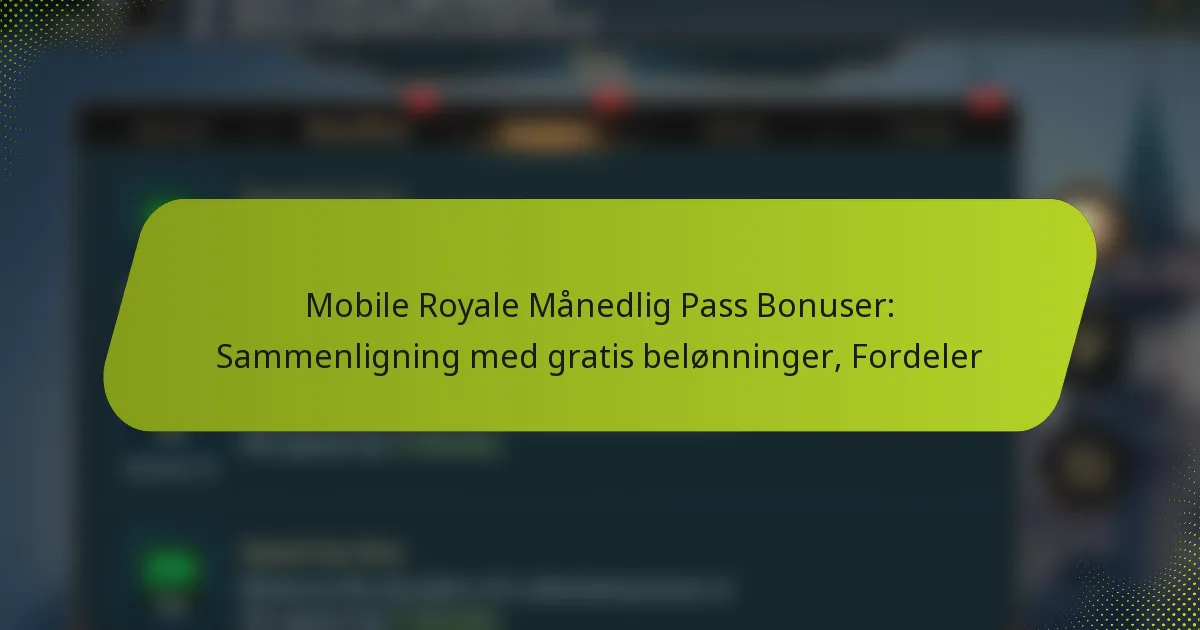 Mobile Royale Månedlig Pass Bonuser: Sammenligning med gratis belønninger, Fordeler