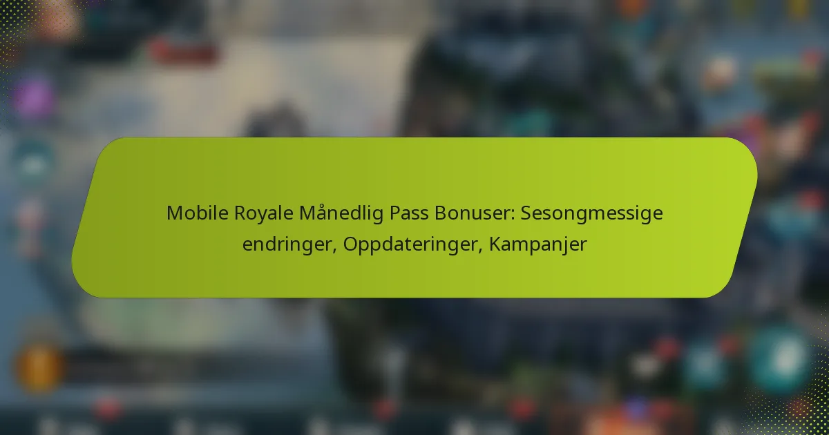 Mobile Royale Månedlig Pass Bonuser: Sesongmessige endringer, Oppdateringer, Kampanjer