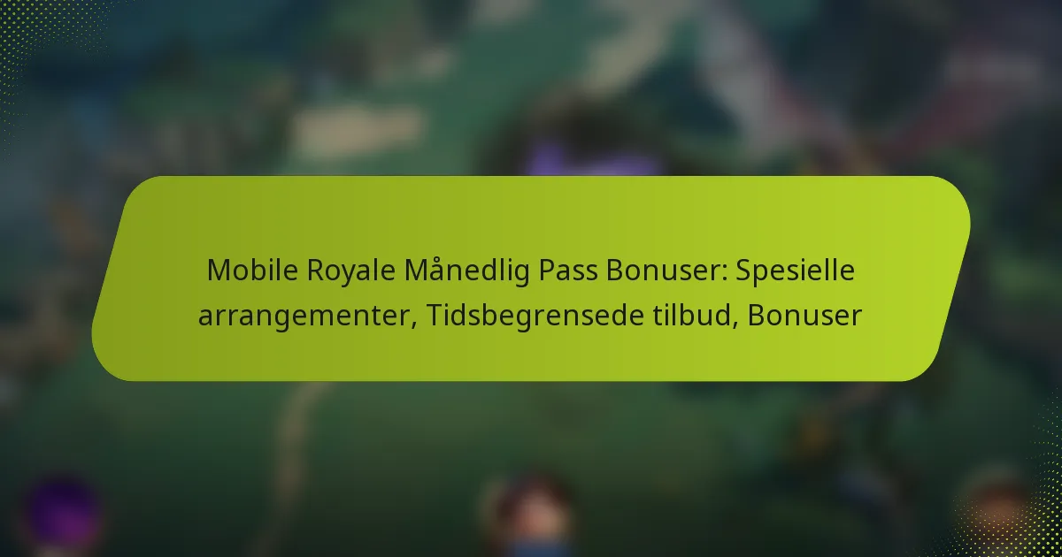 Mobile Royale Månedlig Pass Bonuser: Spesielle arrangementer, Tidsbegrensede tilbud, Bonuser