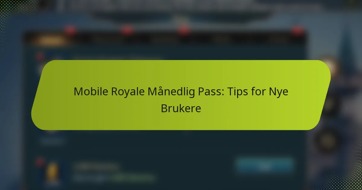 Mobile Royale Månedlig Pass: Tips for Nye Brukere