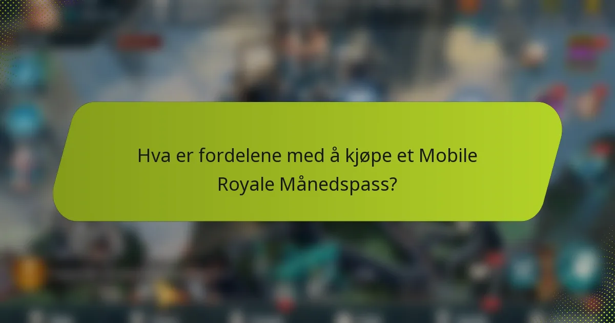 Hva er fordelene med å kjøpe et Mobile Royale Månedspass?