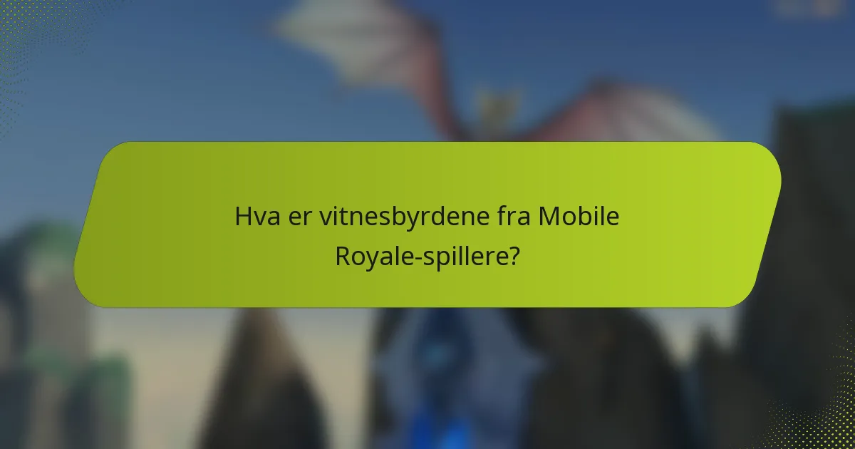 Hva er vitnesbyrdene fra Mobile Royale-spillere?