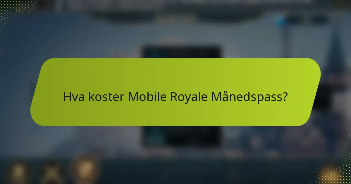 Hva koster Mobile Royale Månedspass?
