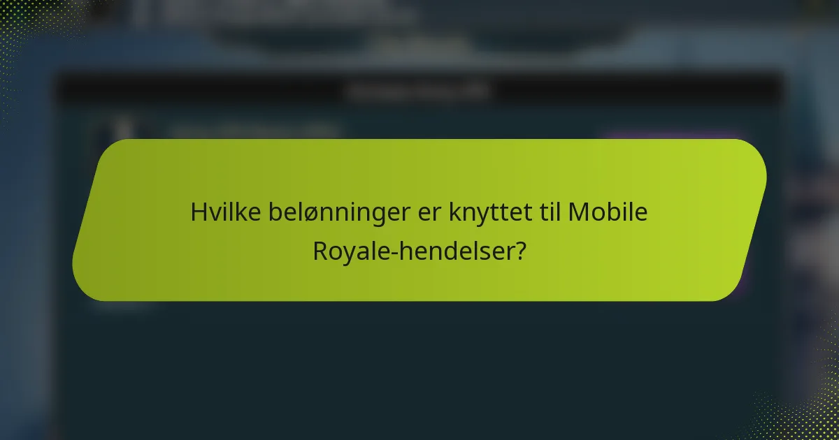 Hvilke belønninger er knyttet til Mobile Royale-hendelser?