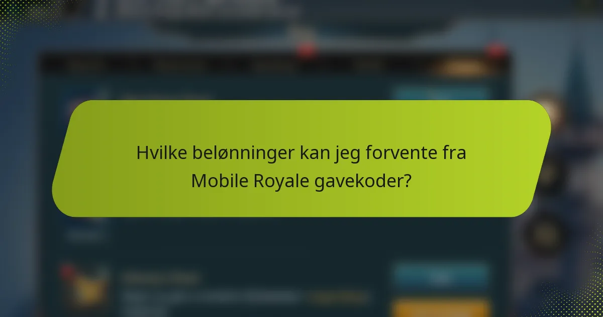 Hvilke belønninger kan jeg forvente fra Mobile Royale gavekoder?
