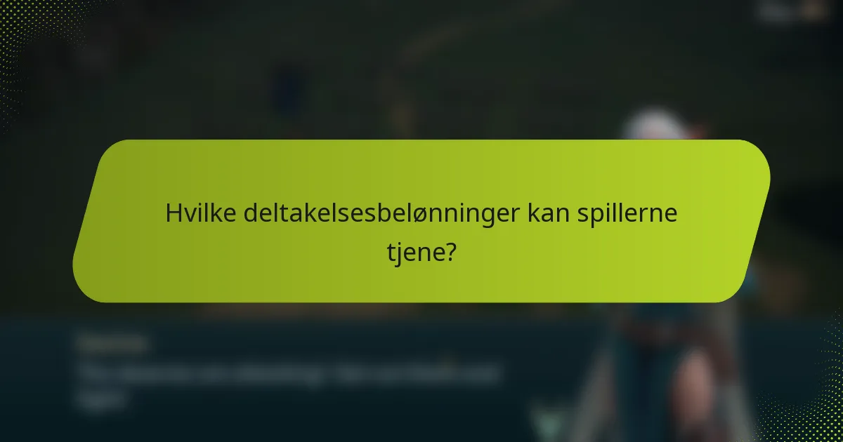 Hvilke deltakelsesbelønninger kan spillerne tjene?