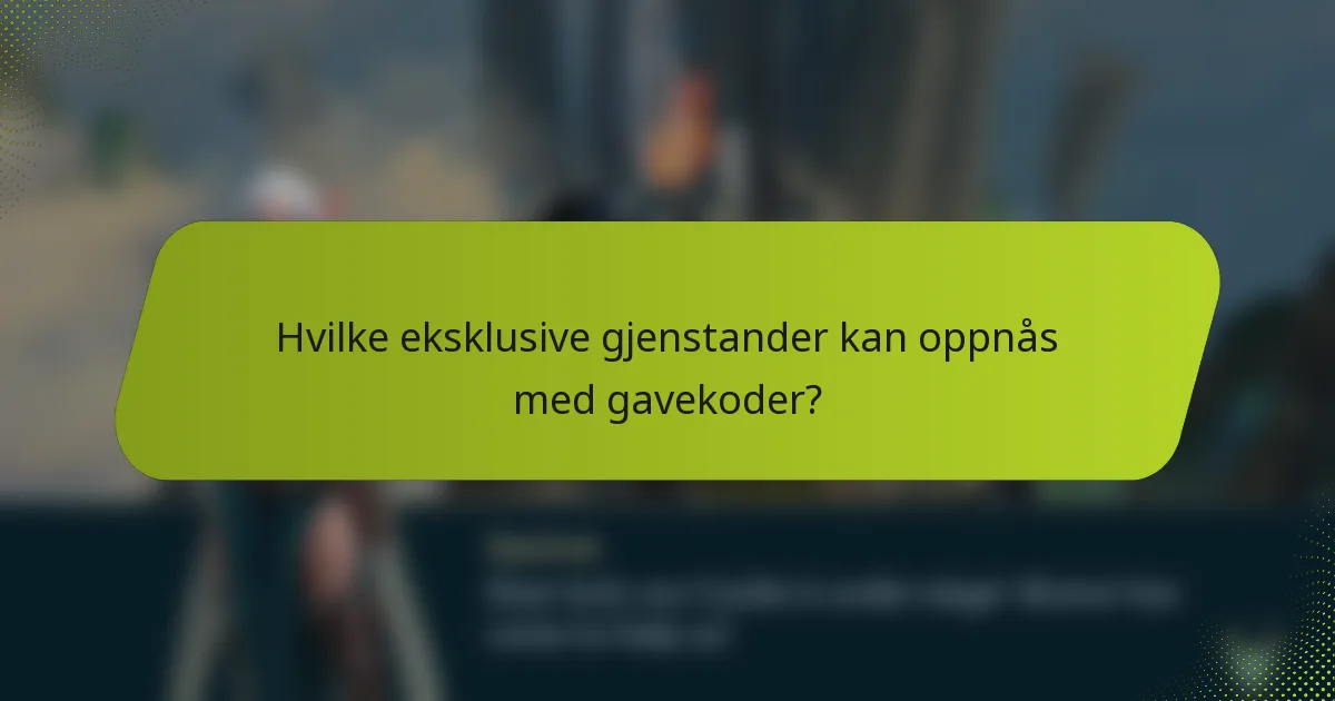 Hvilke eksklusive gjenstander kan oppnås med gavekoder?