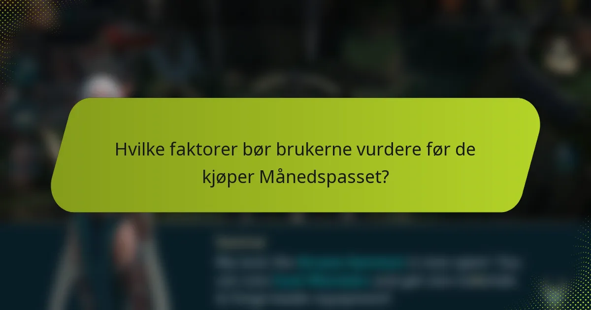 Hvilke faktorer bør brukerne vurdere før de kjøper Månedspasset?