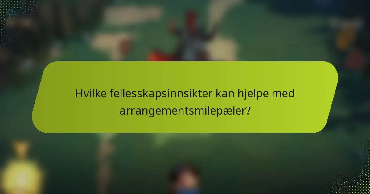 Hvilke fellesskapsinnsikter kan hjelpe med arrangementsmilepæler?