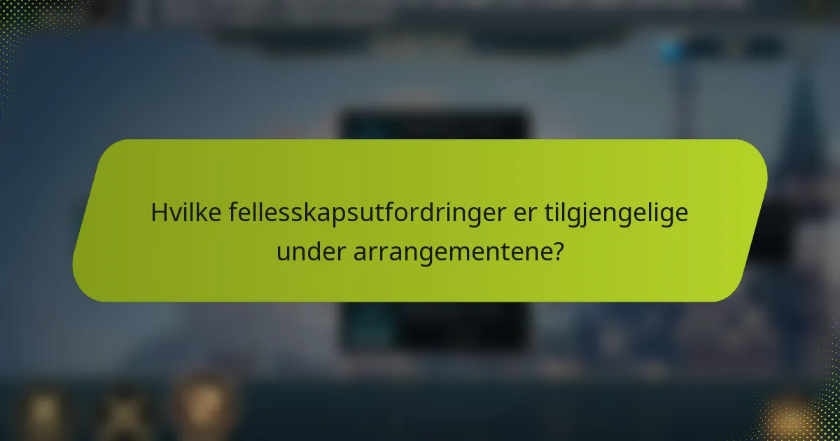 Hvilke fellesskapsutfordringer er tilgjengelige under arrangementene?