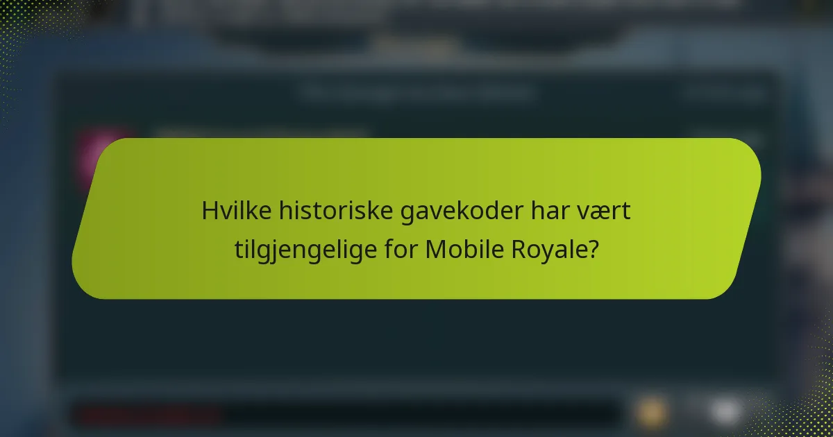 Hvilke historiske gavekoder har vært tilgjengelige for Mobile Royale?