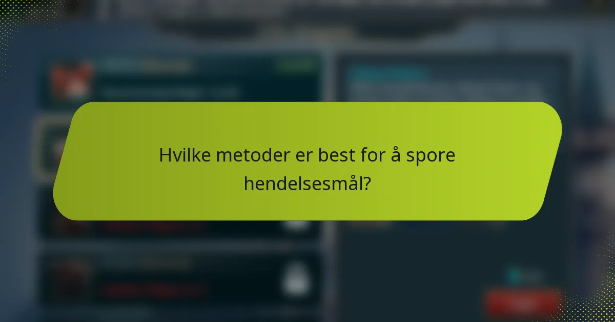 Hvilke metoder er best for å spore hendelsesmål?
