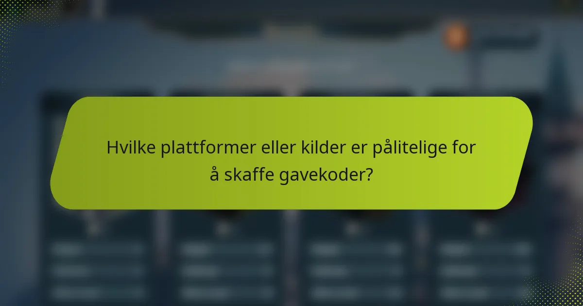 Hvilke plattformer eller kilder er pålitelige for å skaffe gavekoder?