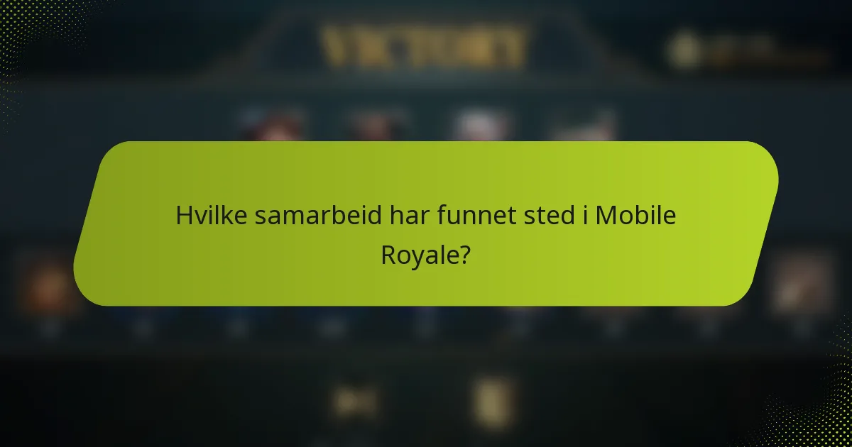 Hvilke samarbeid har funnet sted i Mobile Royale?