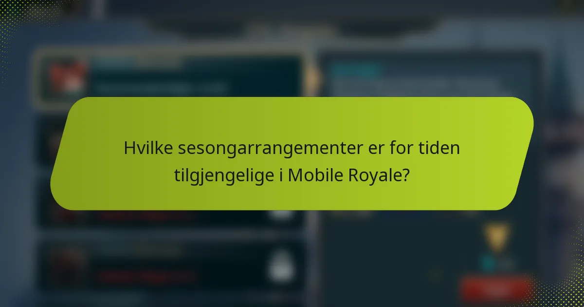 Hvilke sesongarrangementer er for tiden tilgjengelige i Mobile Royale?