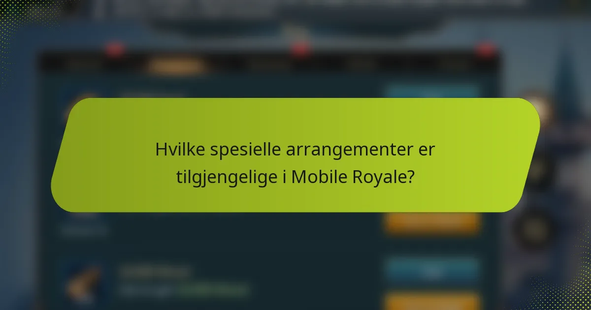 Hvilke spesielle arrangementer er tilgjengelige i Mobile Royale?
