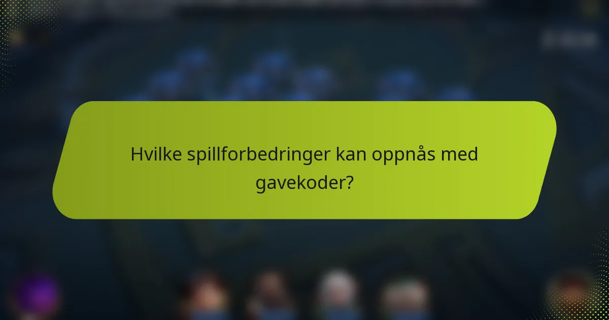 Hvilke spillforbedringer kan oppnås med gavekoder?