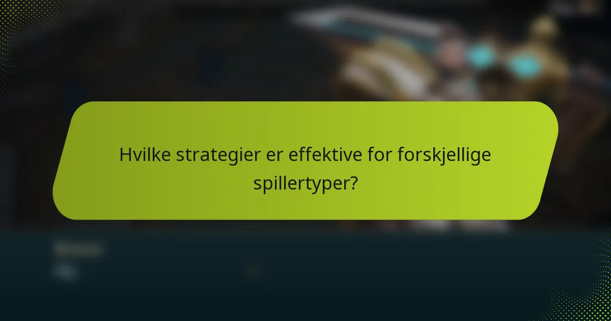 Hvilke strategier er effektive for forskjellige spillertyper?