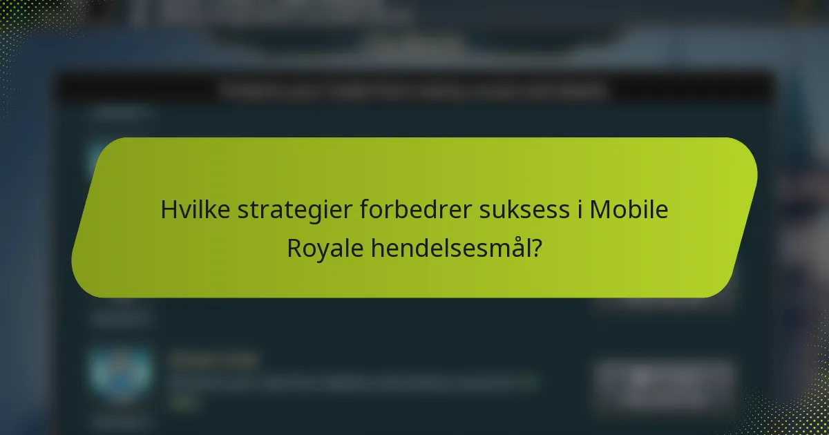 Hvilke strategier forbedrer suksess i Mobile Royale hendelsesmål?