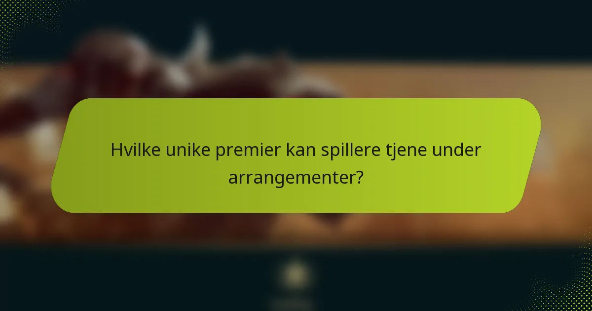 Hvilke unike premier kan spillere tjene under arrangementer?