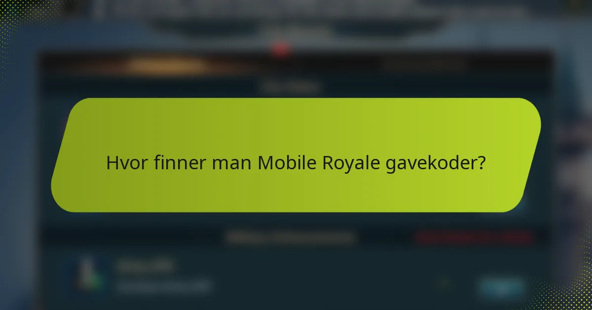 Hvor finner man Mobile Royale gavekoder?