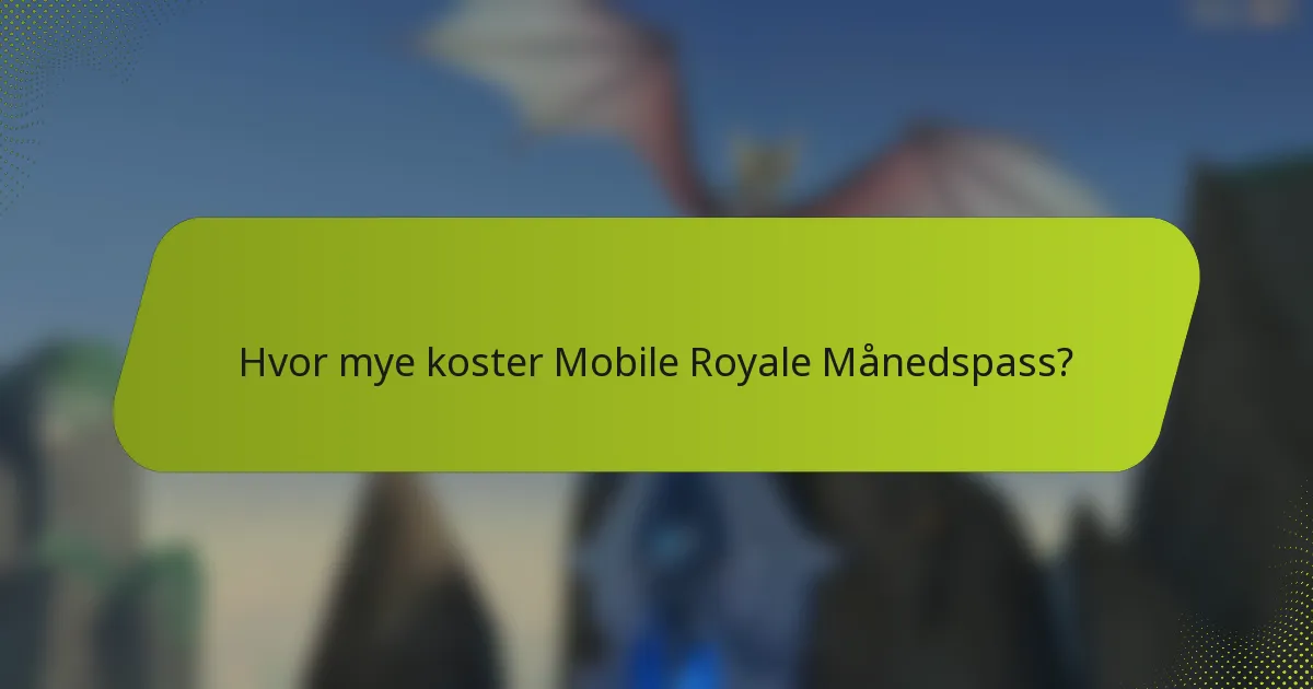 Hvor mye koster Mobile Royale Månedspass?