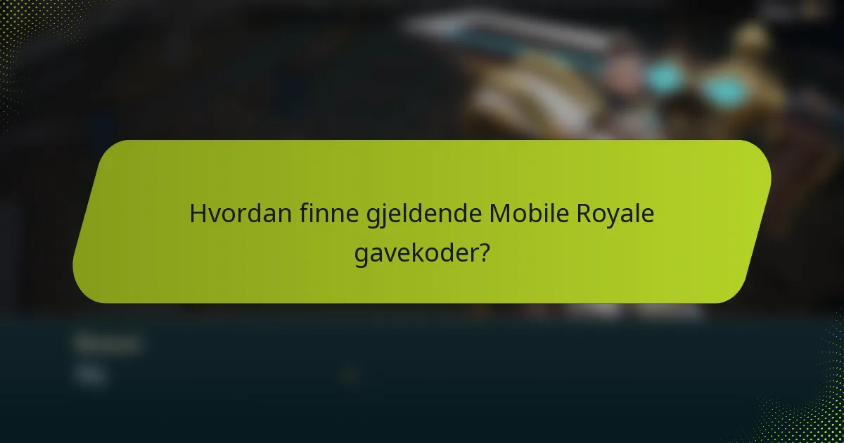 Hvordan finne gjeldende Mobile Royale gavekoder?