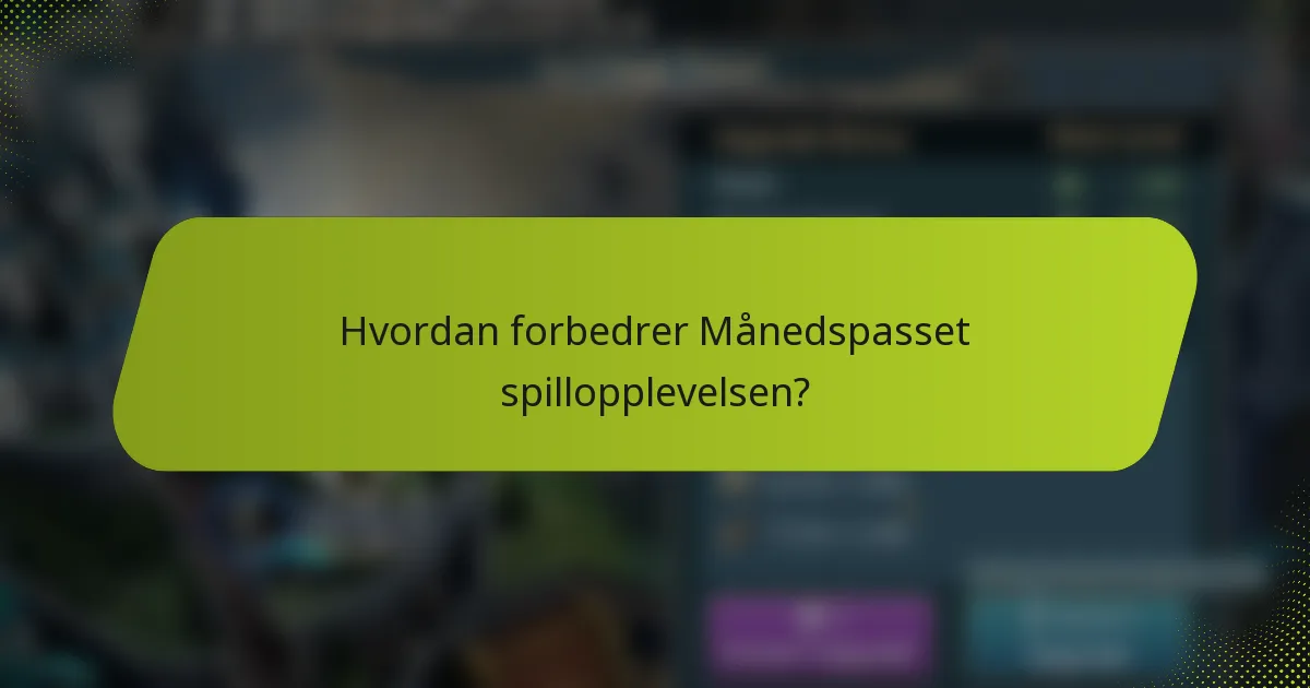 Hvordan forbedrer Månedspasset spillopplevelsen?
