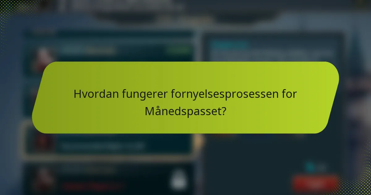 Hvordan fungerer fornyelsesprosessen for Månedspasset?