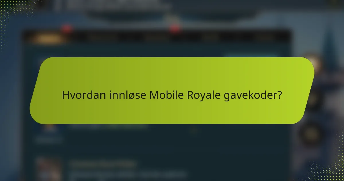 Hvordan innløse Mobile Royale gavekoder?