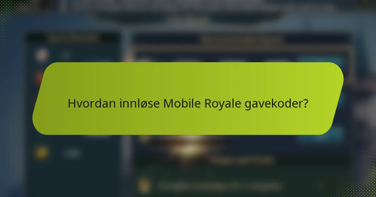 Hvordan innløse Mobile Royale gavekoder?