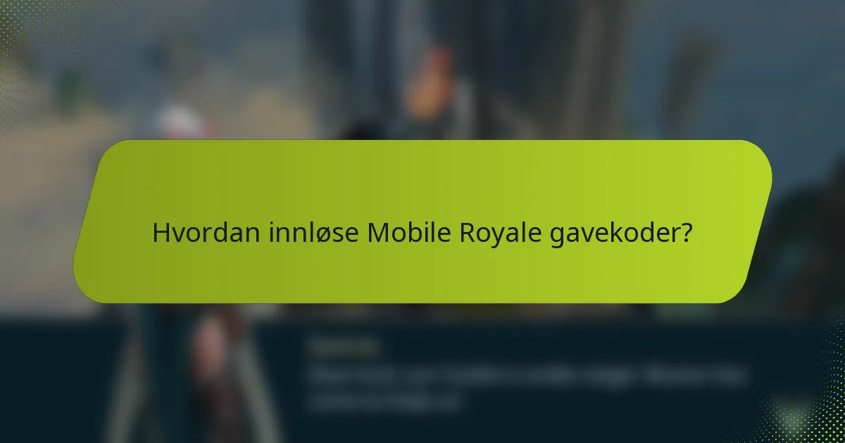 Hvordan innløse Mobile Royale gavekoder?