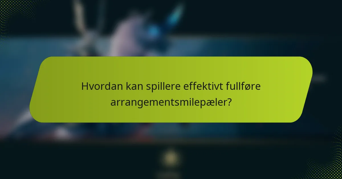 Hvordan kan spillere effektivt fullføre arrangementsmilepæler?