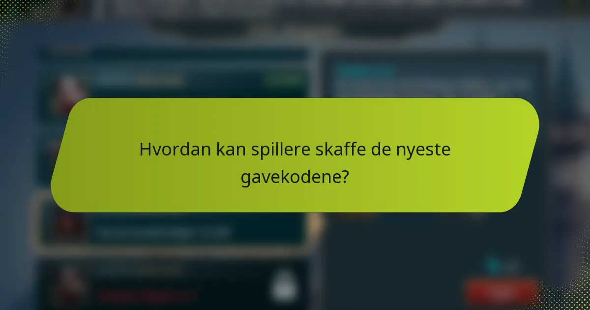 Hvordan kan spillere skaffe de nyeste gavekodene?