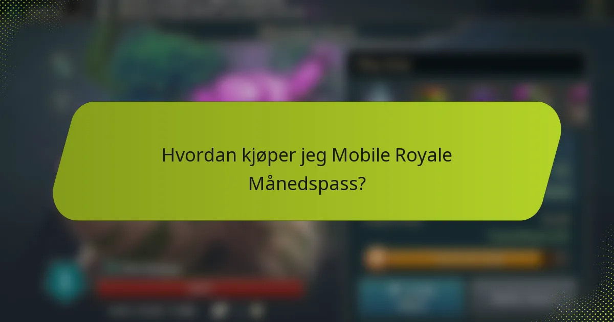 Hvordan kjøper jeg Mobile Royale Månedspass?